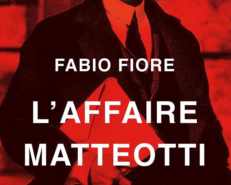 <em>L’affaire Matteotti. Storia di un delitto</em>, di Fabio Fiore